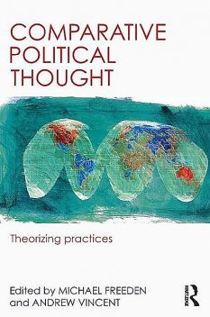 Comparative Political Thought: Theorizing practices, Michael Freeden, Andrew Vincent