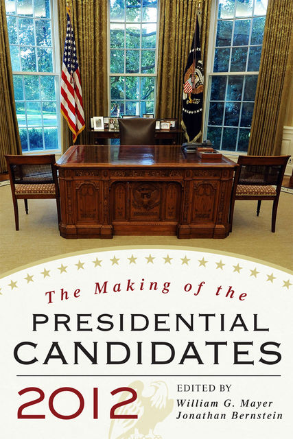 The Making of the Presidential Candidates 2012, William G. Mayer