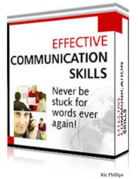 Effective Communication Skills : Never Be Stuck for Words Ever Again!, Ric Phillips