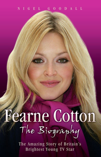 Fearne Cotton – The Biography, Nigel Goodall