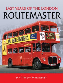 Last Years of the London Routemaster, Matthew Wharmby
