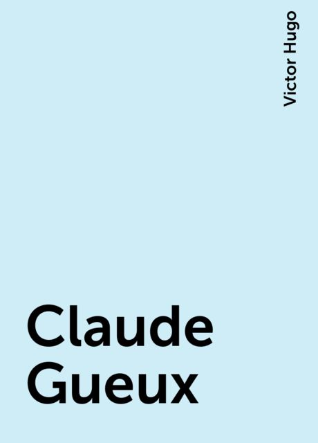 Claude Gueux, Victor Hugo