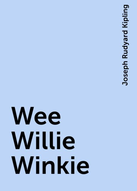 Wee Willie Winkie, Joseph Rudyard Kipling