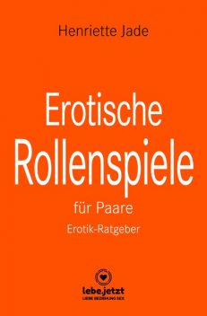 Erotische Rollenspiele für Paare | Erotischer Ratgeber, Henriette Jade