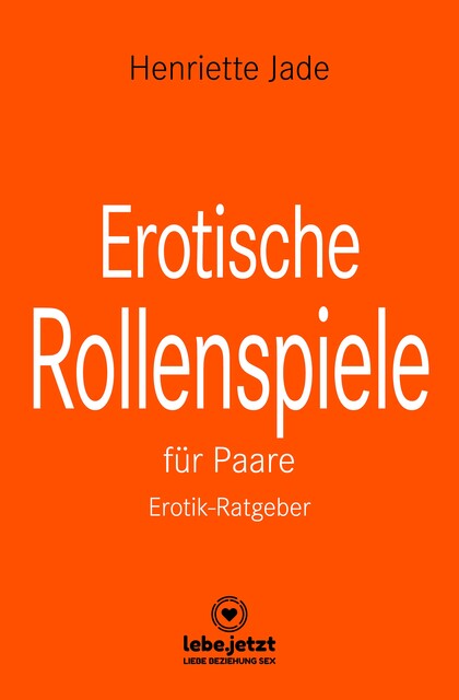 Erotische Rollenspiele für Paare | Erotischer Ratgeber, Henriette Jade