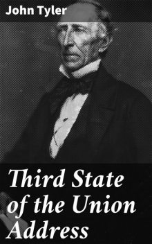 Third State of the Union Address, John Tyler