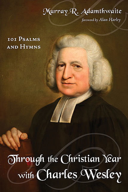 Through the Christian Year with Charles Wesley, Murray R. Adamthwaite