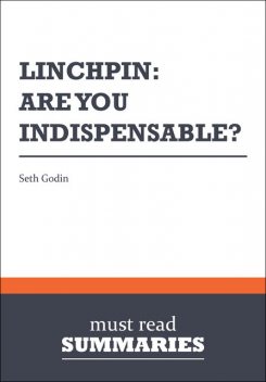 Summary: Linchpin: are you indispensable?  Seth Godin, Must Read Summaries