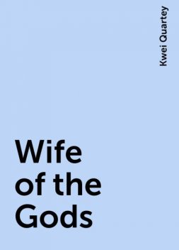 Wife of the Gods, Kwei Quartey