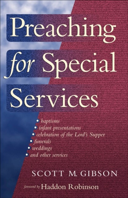 Preaching for Special Services, Scott M. Gibson