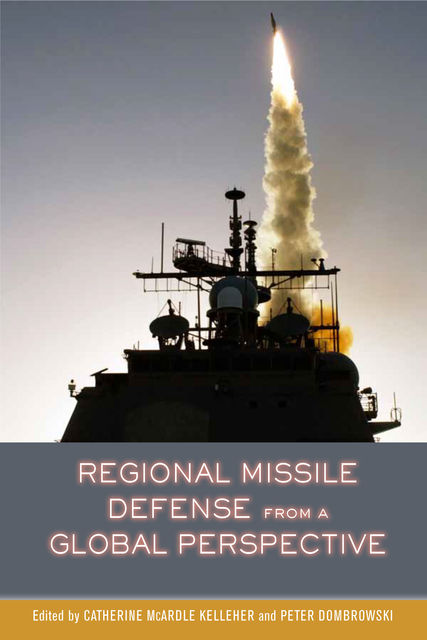 Regional Missile Defense from a Global Perspective, Peter Dombrowski, Catherine McArdle Kelleher