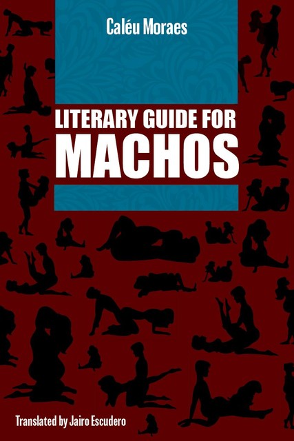 Literary Guide For Machos, Caléu Moraes