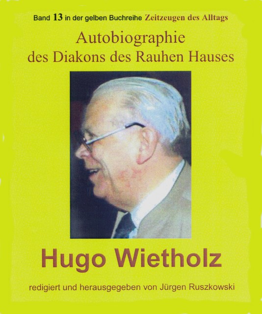 Hugo Wietholz – ein Diakon des Rauhen Hauses – Autobiographie, Jürgen Ruszkowski