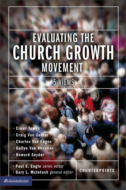 Evaluating the Church Growth Movement, Paul E. Engle, Gary L. McIntosh