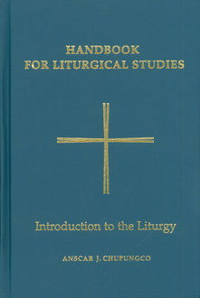 Handbook for Liturgical Studies, Volume I, O.S.B., Anscar J. Chupungco