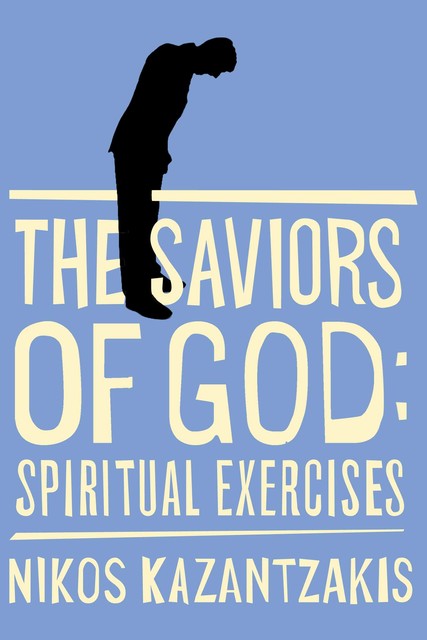 The Saviors of God: Spiritual Exercises, Nikos Kazantzakis