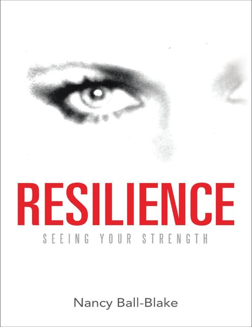 Resilience: Seeing Your Strength, Nancy Ball-Blake