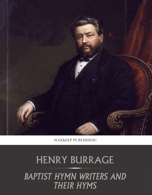Baptist Hymn Writers and Their Hymns, Henry Burrage