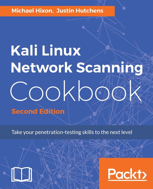 Kali Linux Network Scanning Cookbook, Justin Hutchens, Michael Hixon