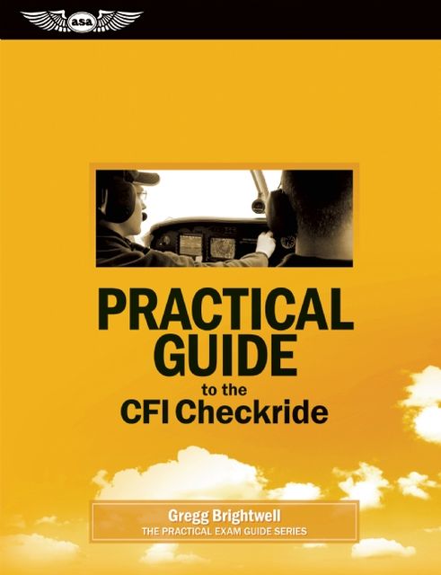 Practical Guide to the CFI Checkride, Gregg Brightwell