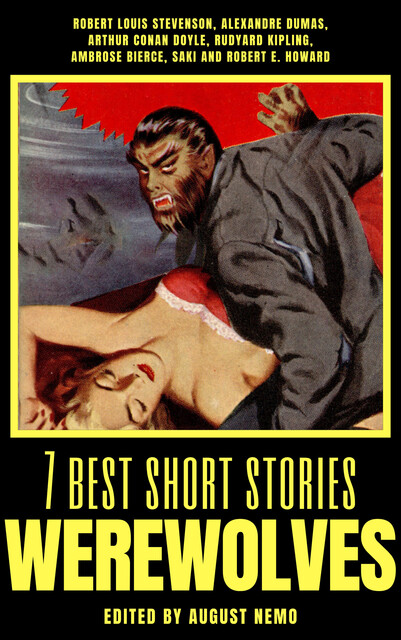 7 best short stories – Werewolves, Robert Louis Stevenson, Alexander Dumas, Arthur Conan Doyle, Joseph Rudyard Kipling, Robert E.Howard, Ambrose Bierce, Saki, August Nemo