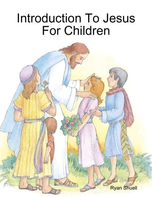 Introduction to Jesus for Children, Ryan Shuell