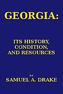 Georgia: Its History, Condition and Resources, Samuel Adams Drake