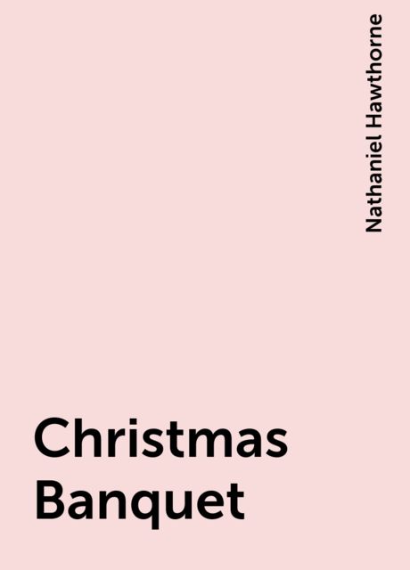Christmas Banquet, Nathaniel Hawthorne