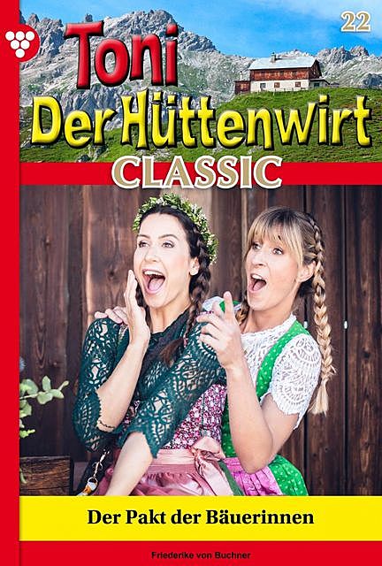 Toni der Hüttenwirt Classic 22 – Heimatroman, Friederike von Buchner