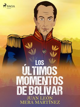 Los últimos momentos de Bolívar, Juan León Mera