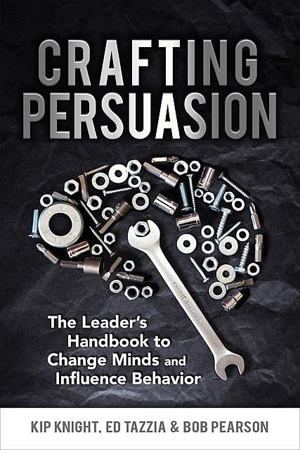 Crafting Persuasion, Bob Pearson, Ed Tazzia, Kip Knight