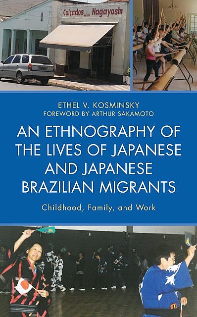 An Ethnography of the Lives of Japanese and Japanese Brazilian Migrants, Ethel V. Kosminsky