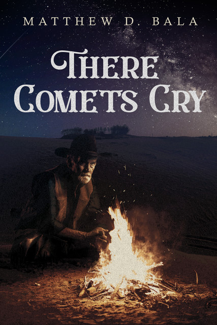 There Comets Cry, Matthew D. Bala