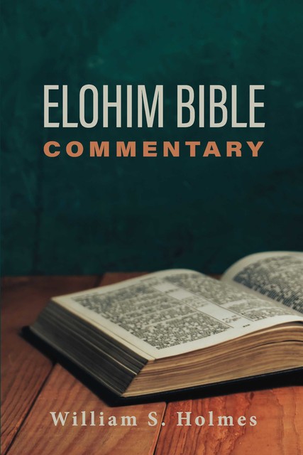Elohim Bible Commentary, William Holmes