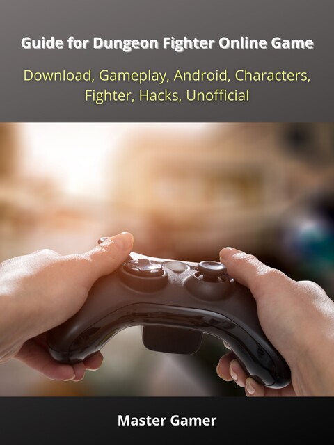 Guide for Dungeon Fighter Online Game, Download, Gameplay, Android, Characters, Fighter, Hacks, Unofficial, Master Gamer