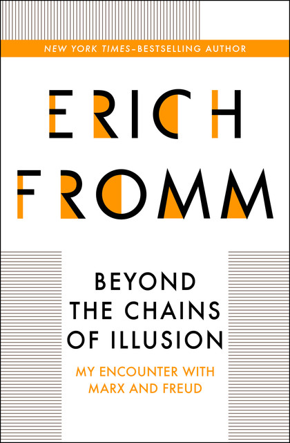 Beyond the Chains of Illusion, Erich Fromm
