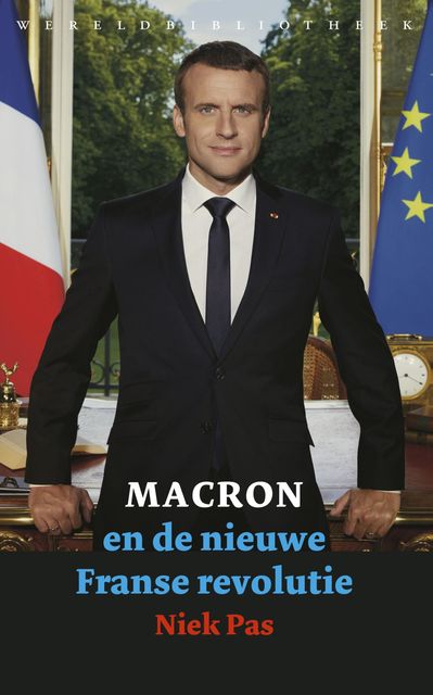 Macron en de nieuwe Franse revolutie, Niek Pas