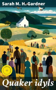 Quaker idyls, Sarah Gardner