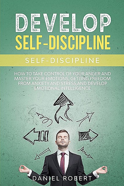 DEVELOP SELF DISCIPLINE, daniel robert