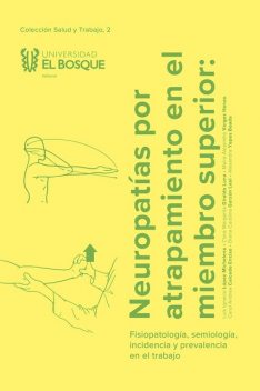 Neuropatías por atrapamiento en el miembro superior, Alexandra Yepes Boada, Diana Carolina Garzón Leal, Carol Andrea Caicedo Enciso, Clara Margarita Giraldo Luna, Luis Ignacio López Michelena, Maira Alejandra Vargas Henao