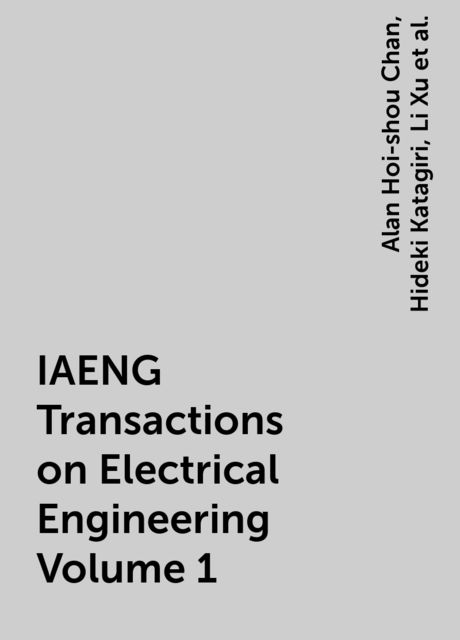 IAENG Transactions on Electrical Engineering Volume 1, Alan Hoi-shou Chan, Hideki Katagiri, Li Xu, Sio-Iong Ao