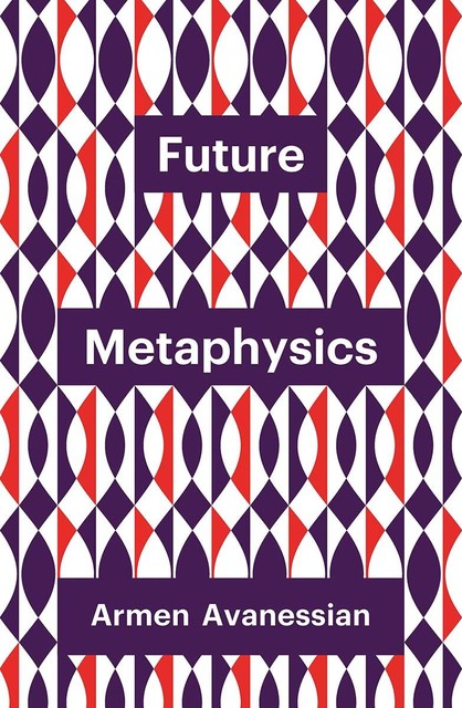 Future Metaphysics, Armen Avanessian