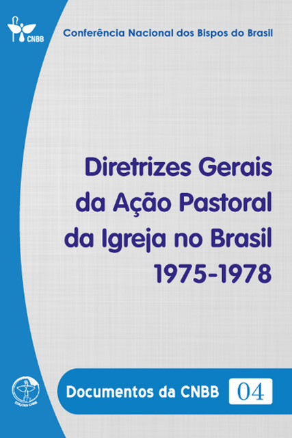 Diretrizes Gerais da Ação Pastoral da Igreja no Brasil 1975–1978 – Documentos da CNBB 04 – Digital, Conferência Nacional dos Bispos do Brasil