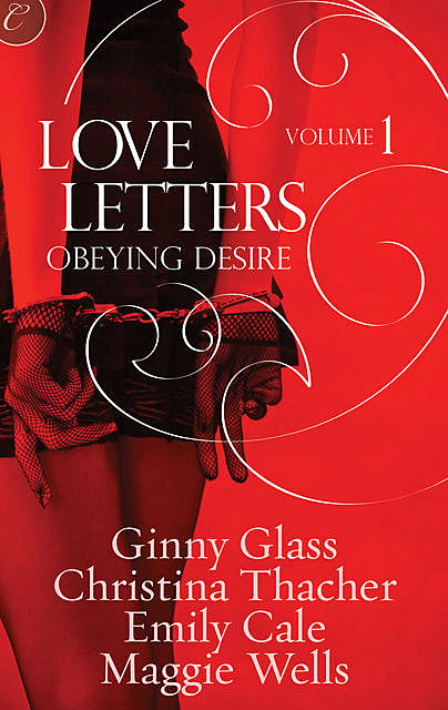 Love Letters Volume 1: Obeying Desire, Ginny Glass, Emily Cale, Maggie Wells, Christina Thacher