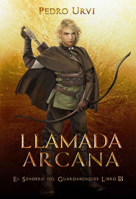 Llamada Arcana: (El Sendero del Guardabosques, Libro 13) (Spanish Edition), Pedro Urvi