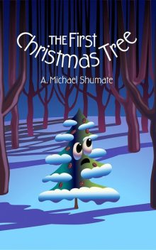 The First Christmas Tree, A. Michael Shumate
