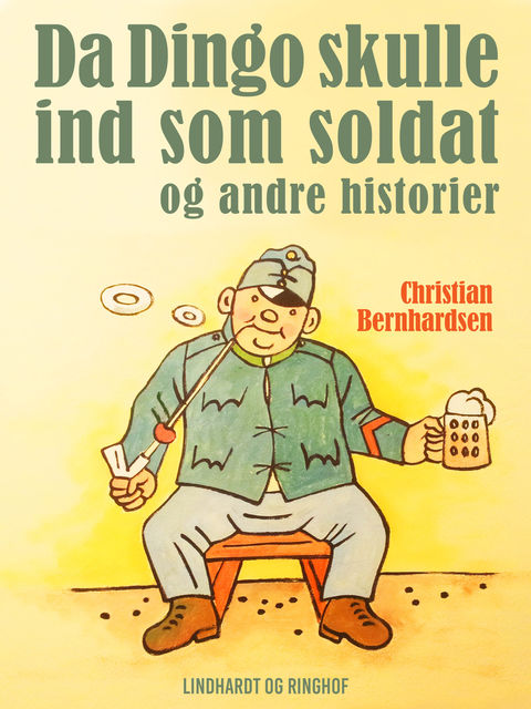 Da Dingo skulle ind som soldat – og andre historier, Christian Bernhardsen