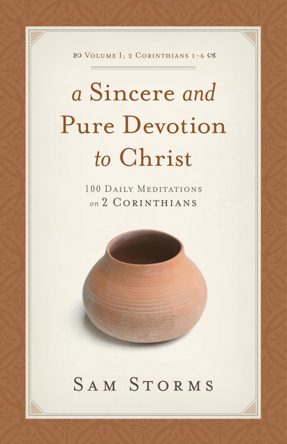 A Sincere and Pure Devotion to Christ (Vol. 1, 2 Corinthians 1-6), Sam Storms