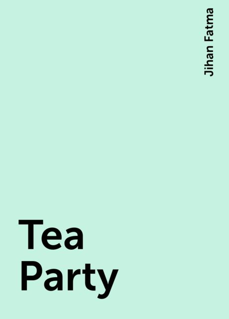 Tea Party, Jihan Fatma