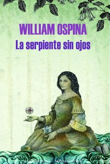 La Serpiente Sin Ojos, William Ospina